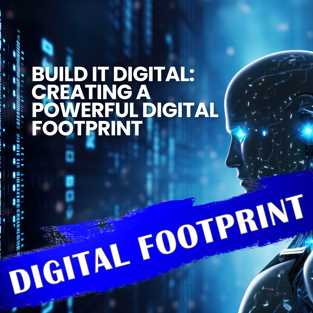 Build It Digital: Creating a Powerful Digital Footprint